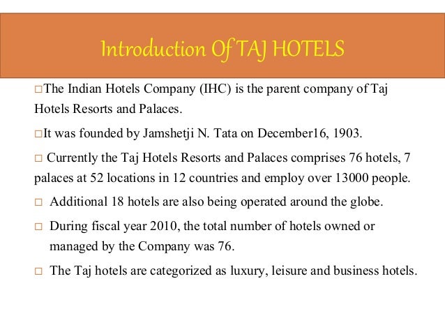 an analysis on taj group of The taj mahal hotel in bombay was the next to follow this franchising trend in 1970 group hotels were commissioned between 1975 and 1977 these were non-franchised hotels, inspired by the slogan be indian, buy indian and using indian expertise. an analysis on taj group of The taj mahal hotel in bombay was the next to follow this franchising trend in 1970 group hotels were commissioned between 1975 and 1977 these were non-franchised hotels, inspired by the slogan be indian, buy indian and using indian expertise.