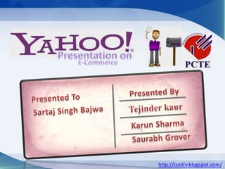 Presentation on E-Commerce  Presented To Presented By Sartaj Singh Bajwa Tejinder kaur  Karun Sharma Saurabh Grover http://coolrv.blogspot.com/ 