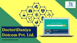 DoctoriDuniya
Dotcom Pvt. Ltd.
www.doctoriduniya.com
 
