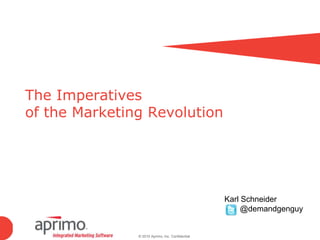 The Imperatives of the Marketing Revolution Karl Schneider        @demandgenguy 