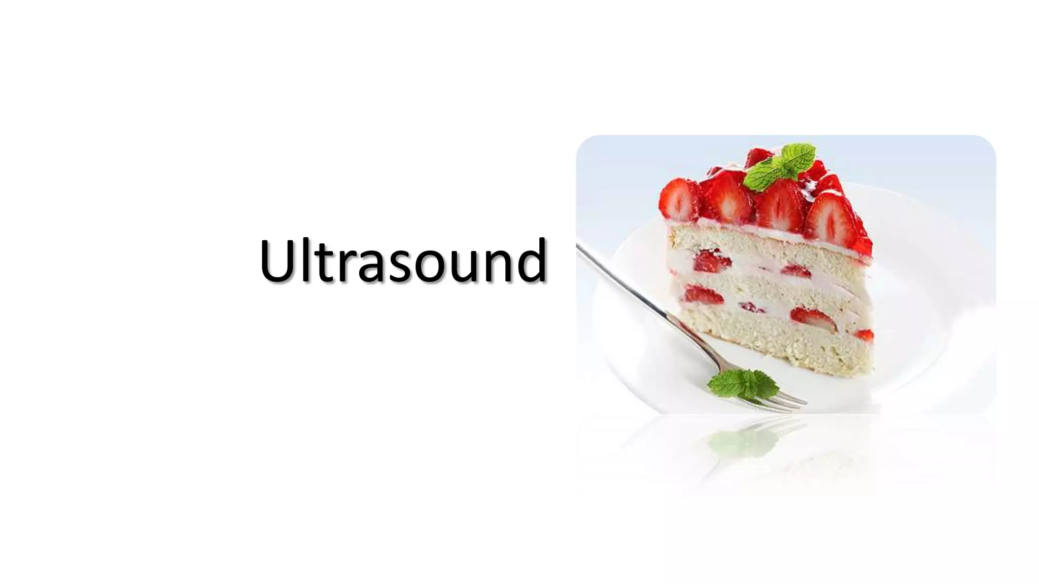 Ultrasound
 