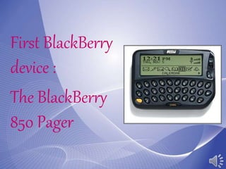 First BlackBerry
device :
The BlackBerry
850 Pager
 