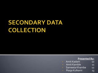 SECONDARY DATA COLLECTION Presented By: ,[object Object]