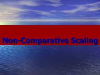 Non-Comparative Scaling 