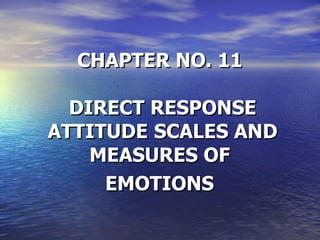 CHAPTER NO. 11 DIRECT RESPONSE ATTITUDE   SCALES AND MEASURES OF  EMOTIONS   
