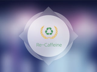 Re-Caffeine
 