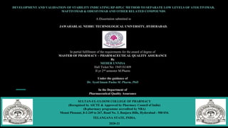 DEVELOPMENT AND VALIDATION OF STABILITY INDICATING RP-HPLC METHOD TO SEPARATE LOW LEVELS OF ATOLTIVIMAB,
MAFTIVIMAB & ODESIVIMAB AND OTHER RELATED COMPOUNDS
A Dissertation submitted to
JAWAHARLAL NEHRU TECHNOLOGICAL UNIVERSITY, HYDERABAD.
In partial fulfillment of the requirements for the award of degree of
MASTER OF PHARMACY – PHARMACEUTICAL QUALITY ASSURANCE
By
MEHER UNNISA
Hall Ticket No: 19451S1409
II yr 2nd semester M.Pharm
Under the guidance of
Dr. Syed Imam Pasha M. Pharm, PhD
In the Department of
Pharmaceutical Quality Assurance
SULTAN-UL-ULOOM COLLEGE OF PHARMACY
(Recognized by AICTE & Approved by Pharmacy Council of India)
(B-pharmacy programme accredited by NBA)
Mount Pleasant, 8-2-249 to 267, Road No. 3, Banjara Hills, Hyderabad - 500 034.
TELANGANA STATE, INDIA.
2020-21
 