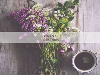 research
- Color Therapy
 