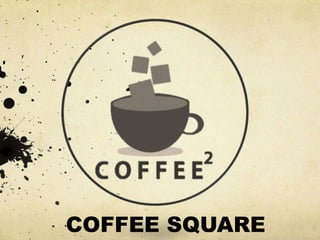 COFFEE SQUARE
 