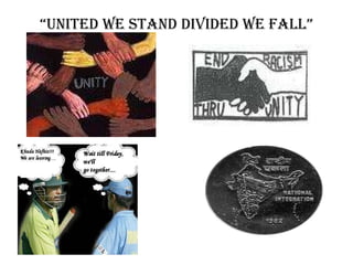“ United we Stand Divided We Fall” 