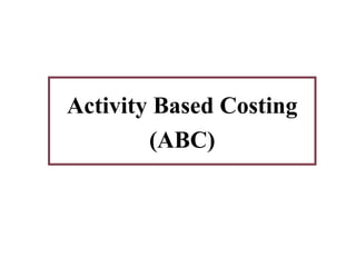 Activity Based Costing
(ABC)

 