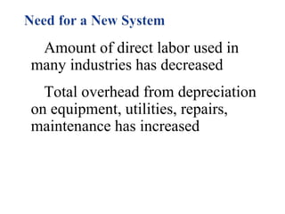 Amount of direct labor used in
many industries has decreased
Total overhead from depreciation
on equipment, utilities, repairs,
maintenance has increased

 