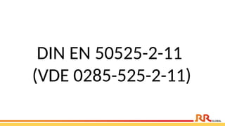 DIN EN 50525-2-11
(VDE 0285-525-2-11)
 