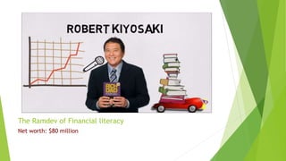 The Ramdev of Financial literacy
Net worth: $80 million
 