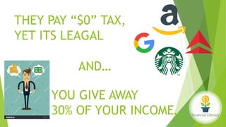 THEY PAY “$0” TAX,
YET ITS LEAGAL
YOU GIVE AWAY
30% OF YOUR INCOME…
AND…
 