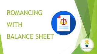ROMANCING
WITH
BALANCE SHEET
 