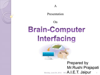 A

   Presentation

           On




                            Prepared by
                            Mr.Rushi Prajapati
Monday, June 04, 2012   BCI A.I.E.T. Jaipur 1
 