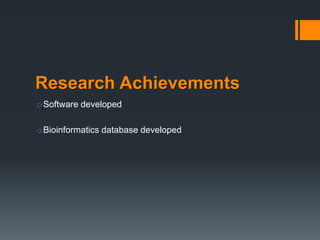 Research Achievements
oSoftware developed
oBioinformatics database developed
 