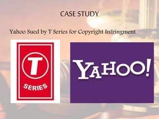CASESTUDY
Yahoo Sued by T Series for Copyright Infringment
 