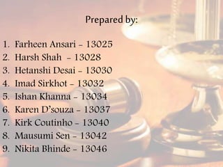 Preparedby:
1. Farheen Ansari - 13025
2. Harsh Shah - 13028
3. Hetanshi Desai - 13030
4. Imad Sirkhot - 13032
5. Ishan Khanna - 13034
6. Karen D’souza - 13037
7. Kirk Coutinho - 13040
8. Mausumi Sen - 13042
9. Nikita Bhinde - 13046
 