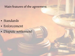 Main features of the agreement
• Standards
• Enforcement
• Dispute settlement
 