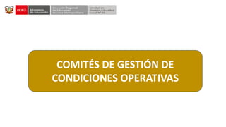 COMITÉS DE GESTIÓN DE
CONDICIONES OPERATIVAS
 