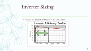 Inverter Sizing
➢ Inverter size depends on the size of the solar system.
9
 
