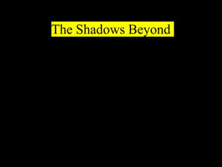 The Shadows Beyond
 
