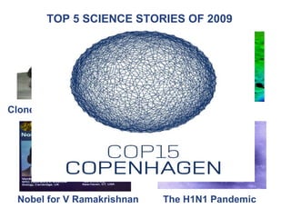 The H1N1 Pandemic   Water on the Moon   TOP 5 SCIENCE STORIES OF 2009  Nobel for V Ramakrishnan Cloned buffalo calf 'Garim...