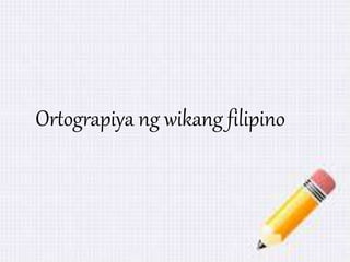 Ortograpiya ng wikang filipino 
 