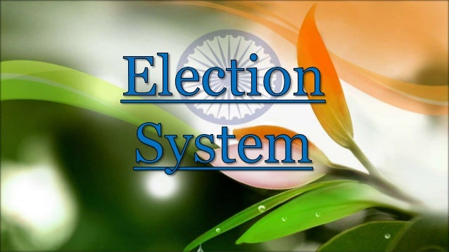 ELECTION SYSTEM IN INDIA.