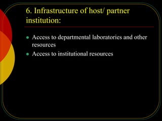 6. Infrastructure of host/ partner
institution:
 Access to departmental laboratories and other
resources
 Access to institutional resources
 