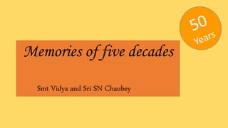 Memories of five decades
Smt Vidya and Sri SN Chaubey
 