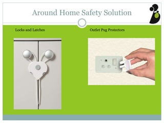 Around Home Safety Solution
Locks and Latches Outlet Pug Protectors
 