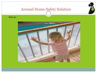 Around Home Safety Solution
 Rail net
 