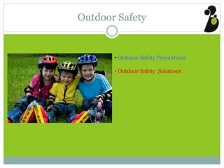 Outdoor Safety
• Outdoor Safety Precautions
• Outdoor Safety Solutions
 