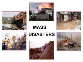 MASS
DISASTERS
 
