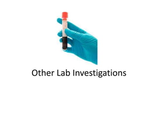 Other Lab Investigations
 