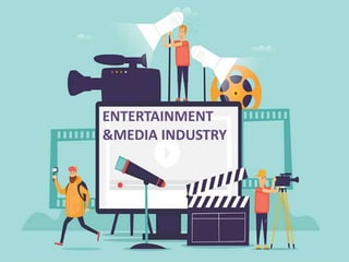 ENTERTAINMENT AND MEDIA
ENTERTAINMENT
&MEDIA INDUSTRY
 