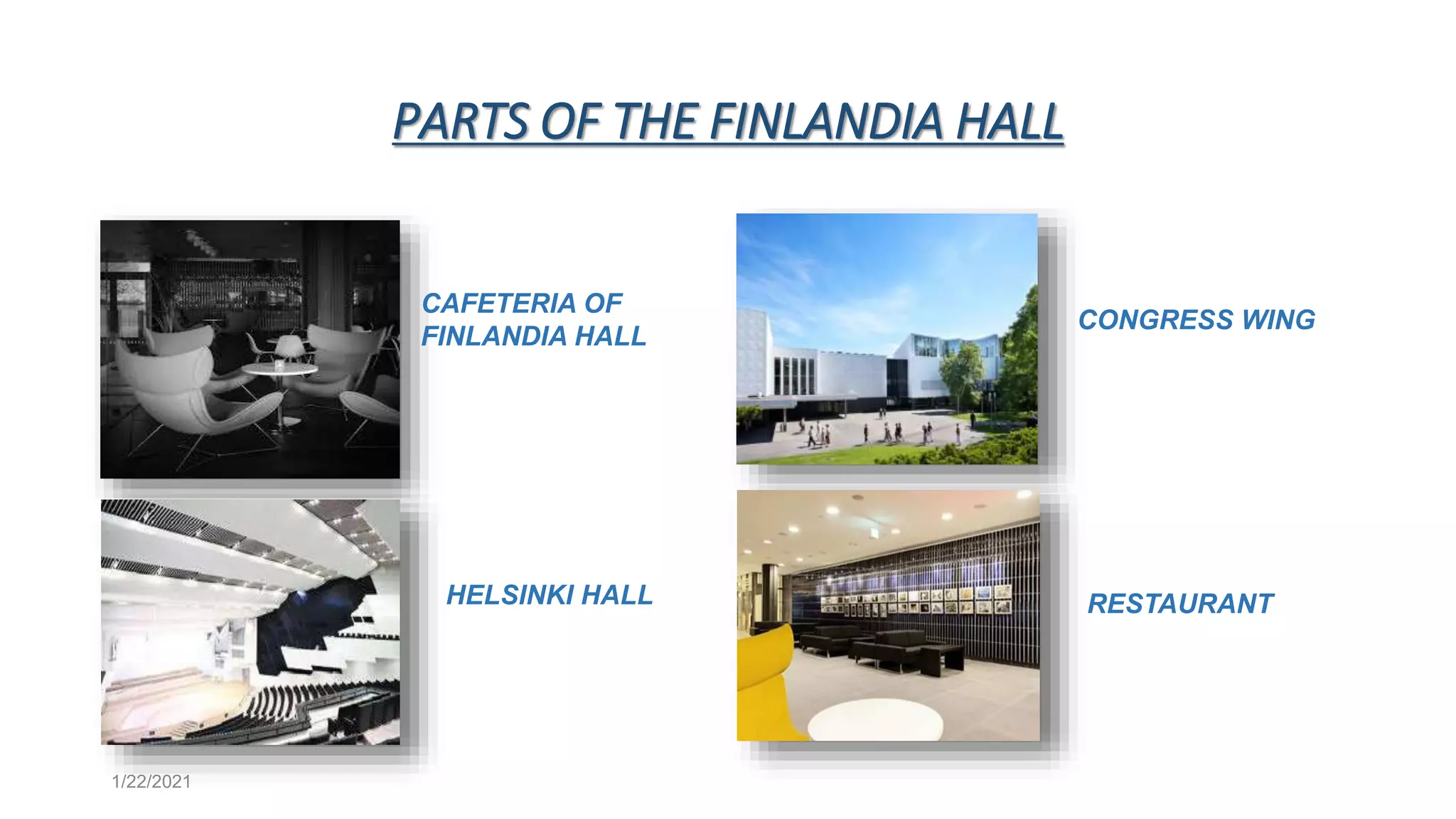 PARTS OF THE FINLANDIA HALL
1/22/2021
CAFETERIA OF
FINLANDIA HALL
HELSINKI HALL
CONGRESS WING
RESTAURANT
 