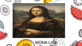MONA LISA
 