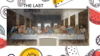 THE LAST
SUPPER
 