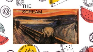 THE
SCREAM
 