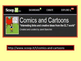 http://www.scoop.it/t/comics-and-cartoons 