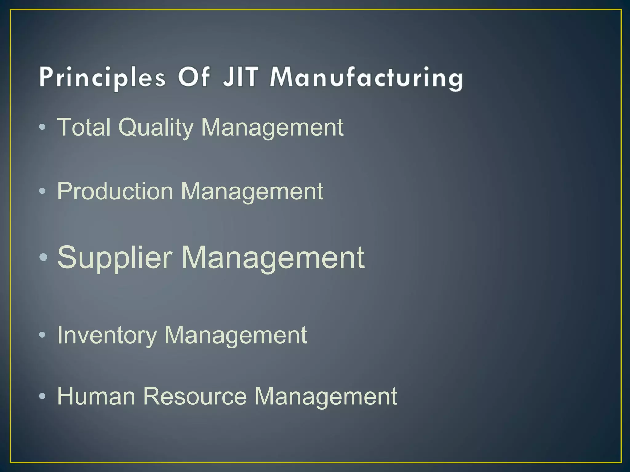 • Total Quality Management
• Production Management

• Supplier Management
• Inventory Management
• Human Resource Management

 
