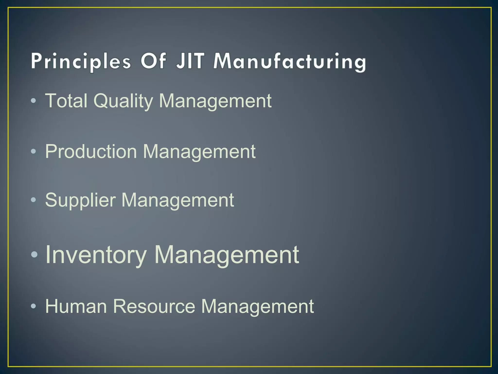 • Total Quality Management
• Production Management
• Supplier Management

• Inventory Management
• Human Resource Management

 