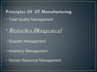 • Total Quality Management

• Pro d uc tio n M na g e m e nt
a
• Supplier Management
• Inventory Management
• Human Resource Management

 