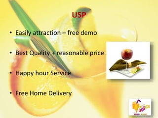 USP
• Easily attraction – free demo
• Best Quality + reasonable price
• Happy hour Service
• Free Home Delivery
 