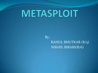 By-
      RAHUL BHUTKAR (B/5)
      NIKHIL BIRARI(B/6)
 