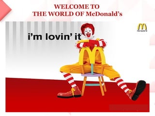 WELCOME TO
THE WORLD OF McDonald’s
 